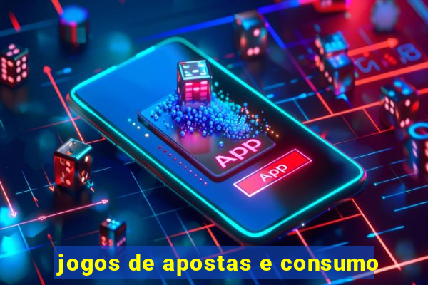 jogos de apostas e consumo