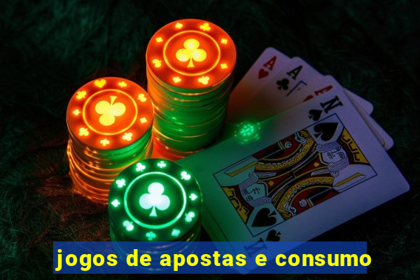 jogos de apostas e consumo