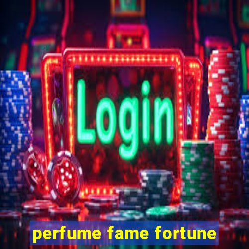 perfume fame fortune