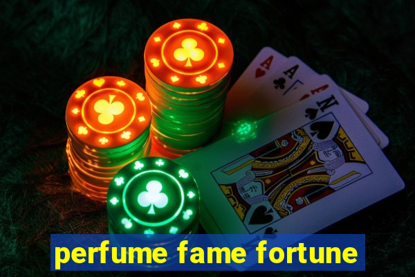 perfume fame fortune