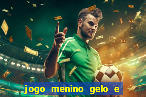 jogo menino gelo e menina lava