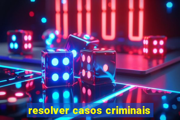 resolver casos criminais