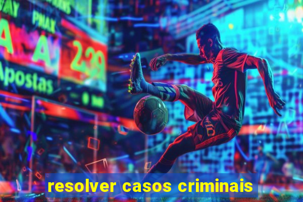 resolver casos criminais