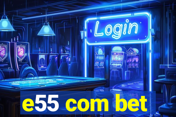 e55 com bet