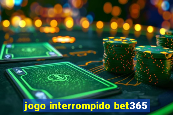 jogo interrompido bet365