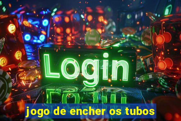 jogo de encher os tubos