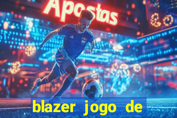 blazer jogo de ganhar dinheiro