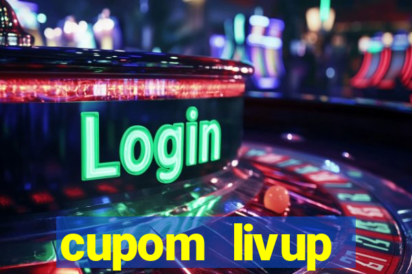 cupom livup primeira compra