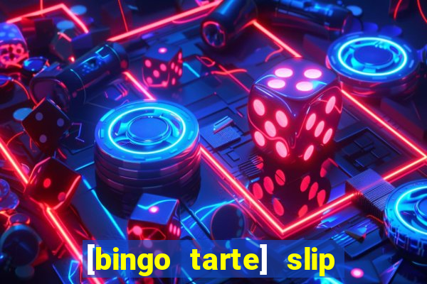 [bingo tarte] slip & stop