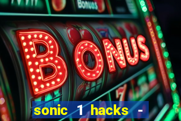 sonic 1 hacks - sonic retro