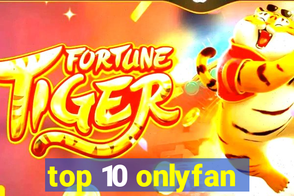 top 10 onlyfan