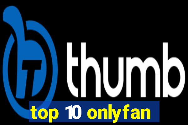 top 10 onlyfan