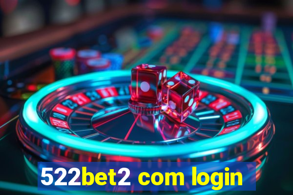 522bet2 com login