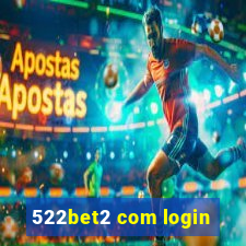 522bet2 com login