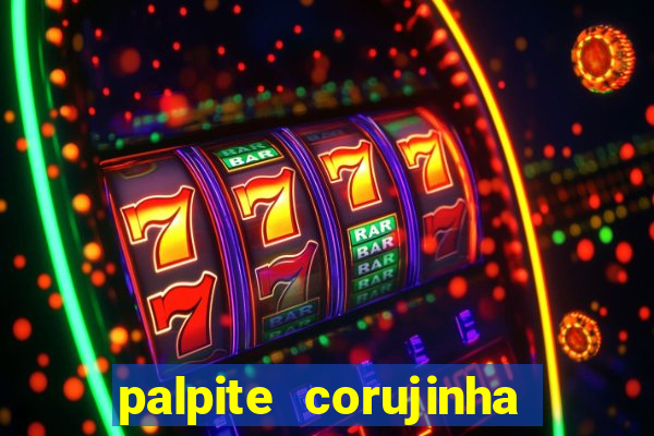 palpite corujinha de hoje