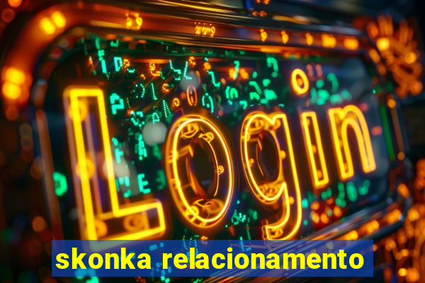 skonka relacionamento