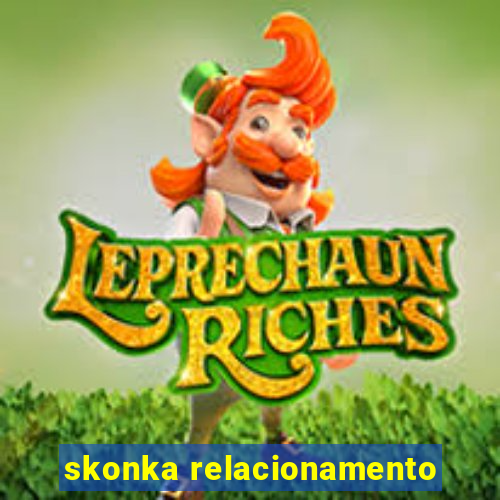 skonka relacionamento