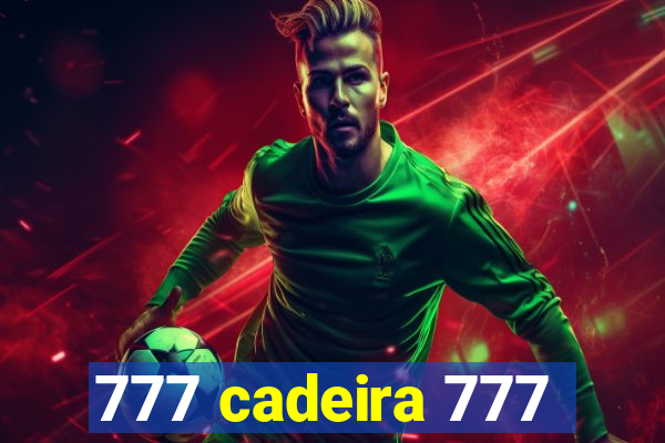 777 cadeira 777