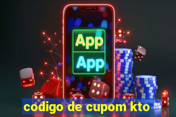 codigo de cupom kto