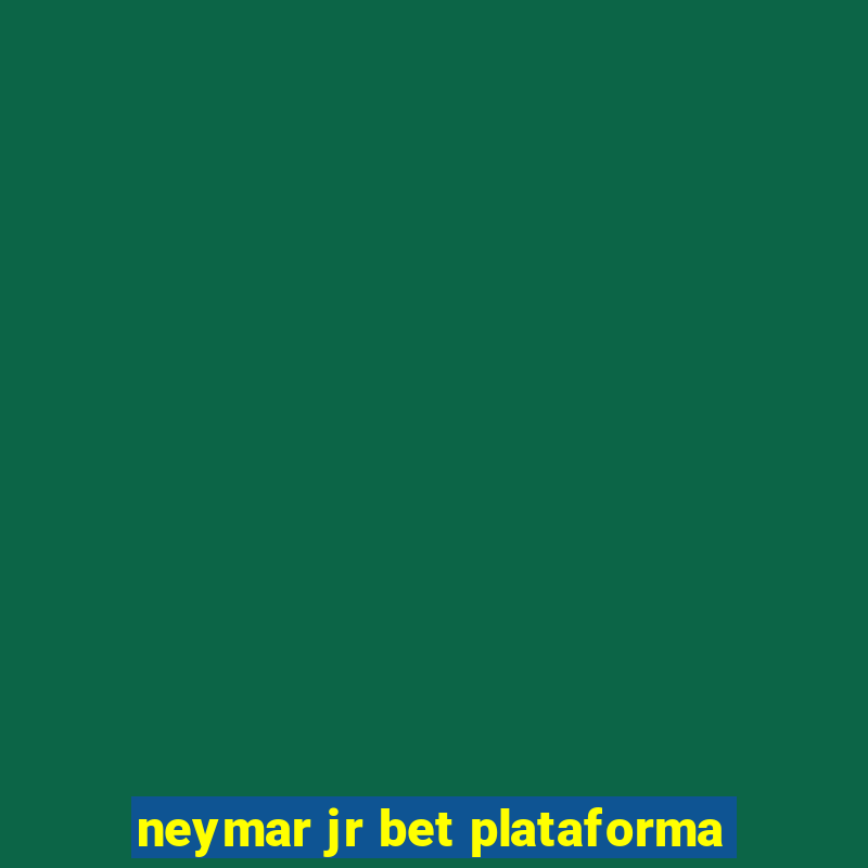 neymar jr bet plataforma