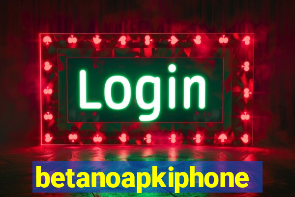 betanoapkiphone