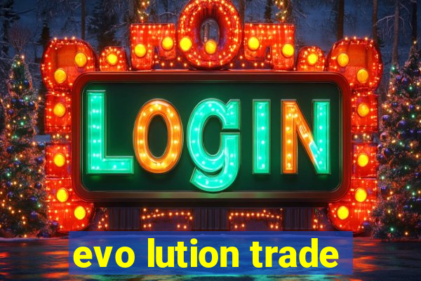 evo lution trade