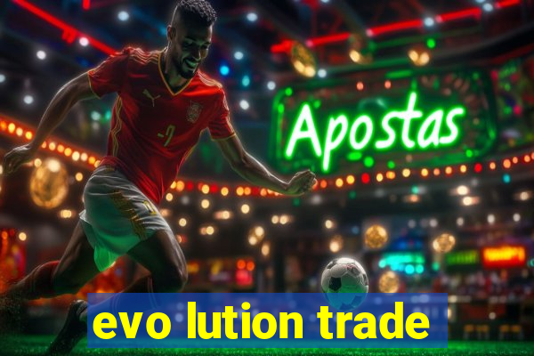 evo lution trade