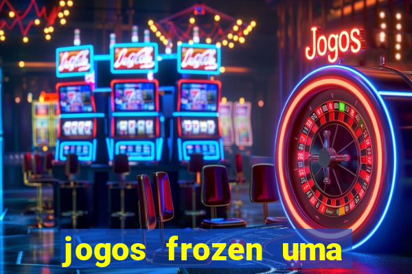 jogos frozen uma aventura congelante problema em dobro