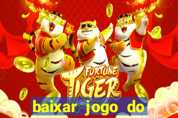 baixar jogo do tigrinho para ganhar dinheiro