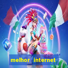 melhor internet para jogar online