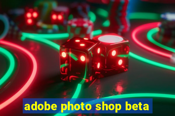 adobe photo shop beta