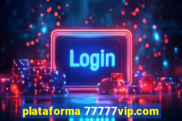 plataforma 77777vip.com