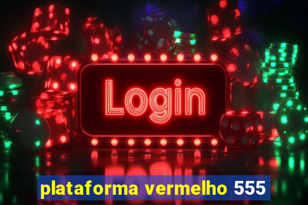 plataforma vermelho 555