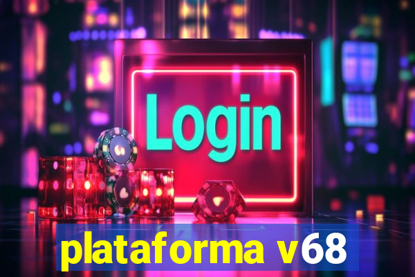 plataforma v68