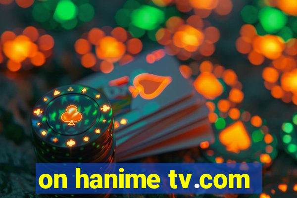 on hanime tv.com