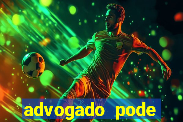 advogado pode patrocinar time de futebol