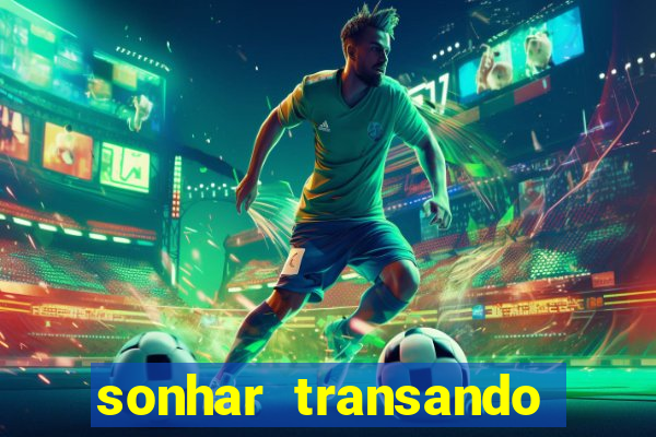 sonhar transando jogo do bicho