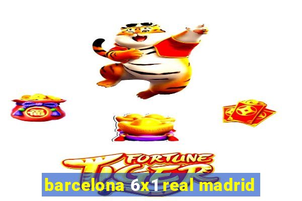 barcelona 6x1 real madrid