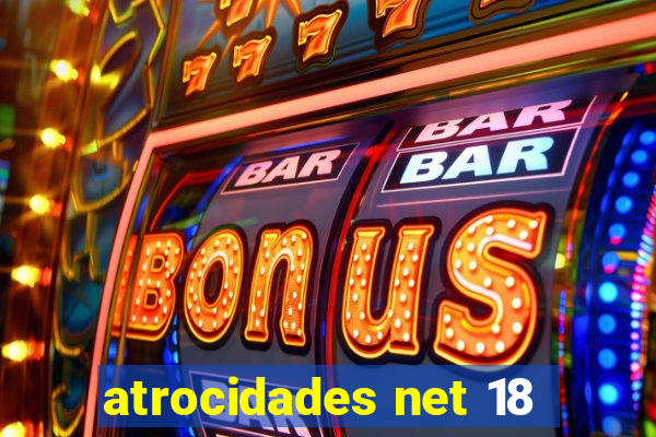 atrocidades net 18