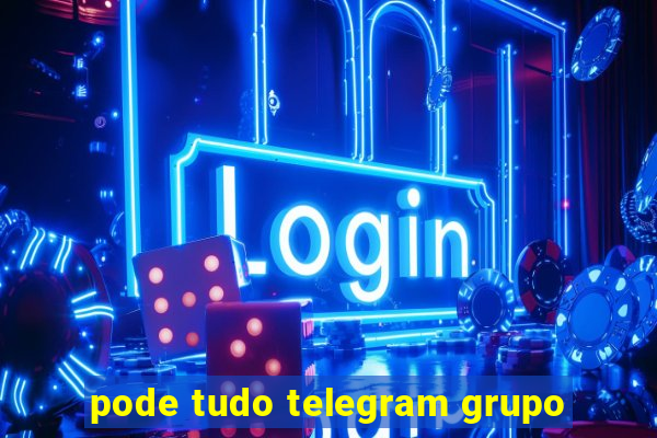 pode tudo telegram grupo