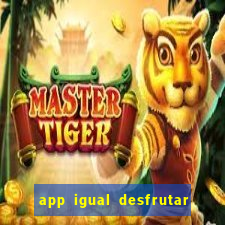 app igual desfrutar de dinheiro