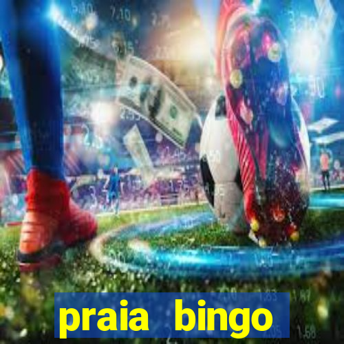 praia bingo dinheiro infinito 2022