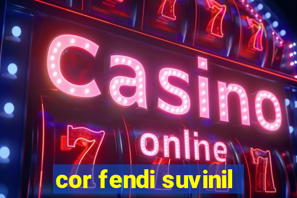 cor fendi suvinil