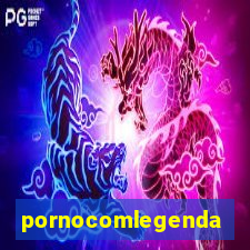 pornocomlegenda