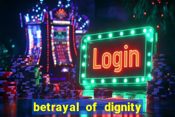 betrayal of dignity pt br