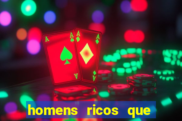 homens ricos que querem bancar