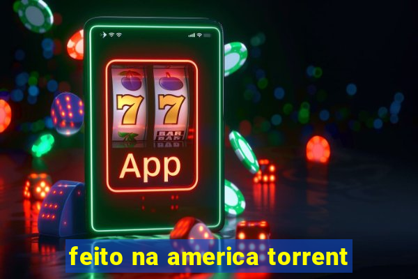 feito na america torrent