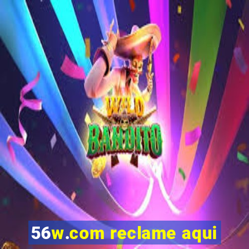 56w.com reclame aqui