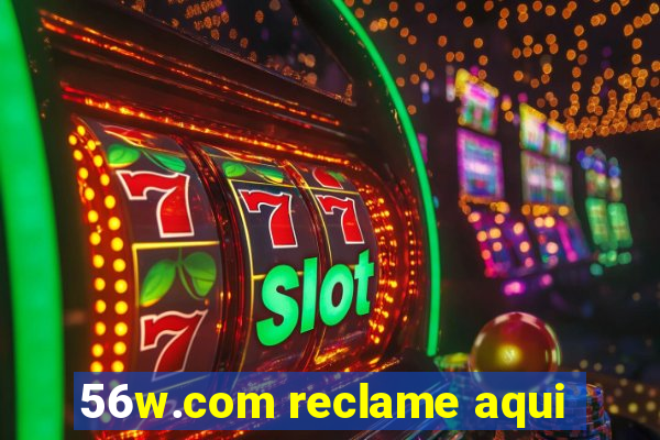 56w.com reclame aqui