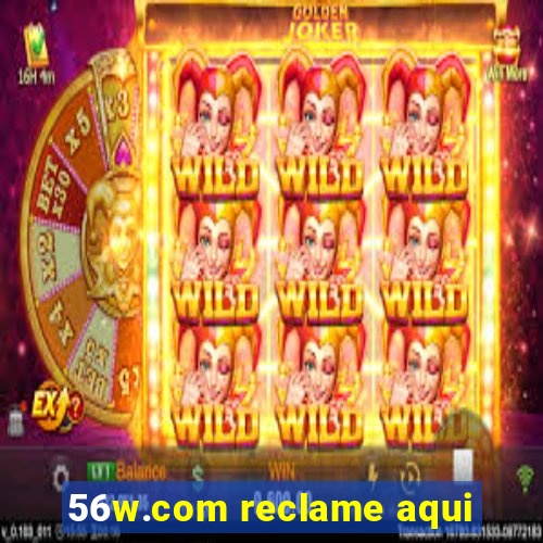 56w.com reclame aqui